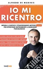 Io mi ricentroImpara il nuovo e straordinario metodo Dema per ritrovare rapidamente il benessere psicologico. E-book. Formato EPUB ebook