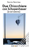 Due chiacchiere con Schopenhauer (e col cancro). E-book. Formato EPUB ebook