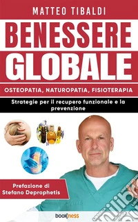Benessere globaleOsteopatia, Naturopatia, Fisioterapia. Strategie per il recupero funzionale e la prevenzione.. E-book. Formato EPUB ebook