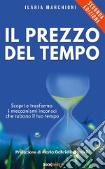 Il prezzo del tempoScopri e trasforma i meccanismi inconsci che rubano il tuo tempo. E-book. Formato EPUB ebook