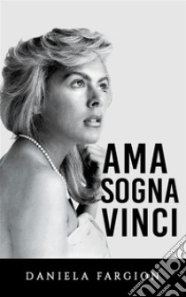 Ama Sogna Vinci. E-book. Formato EPUB ebook di Daniela Fargion