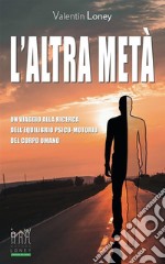 L’altra metàUn viaggio alla ricerca dell’equilibrio psico-motorio del corpo umano. E-book. Formato EPUB ebook