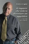 Il ragazzo che voleva diventare un aggettivoUna vita da romanzo. E-book. Formato EPUB ebook di Enrico Cogno