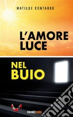 L’amore luce nel buio. E-book. Formato EPUB