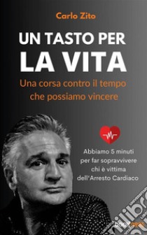 Un tasto per la vitaUna corsa contro il tempo che possiamo vincere. E-book. Formato EPUB ebook di Carlo Zito