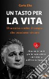 Un tasto per la vitaUna corsa contro il tempo che possiamo vincere. E-book. Formato EPUB ebook