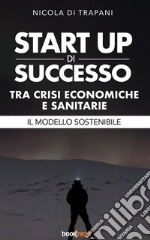 Start up di successo tra crisi economiche e sanitarieIl modello sostenibile. E-book. Formato EPUB