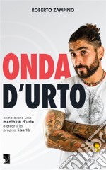 Onda d’urtoCome avere una mentalità d’urto e crearsi la propria libertà. E-book. Formato EPUB ebook