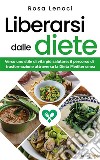 Liberarsi dalle dieteVerso uno stile di vita più salutare: il percorso di trasformazione attraverso la Dieta Mediterranea. E-book. Formato EPUB ebook