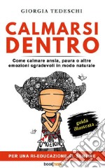 Calmarsi DentroCome calmare ansia, paura o altre emozioni sgradevoli in modo naturale. E-book. Formato EPUB