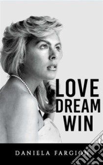 Love Dream Win. E-book. Formato EPUB ebook di Daniela Fargion