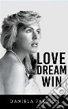 Love Dream Win. E-book. Formato EPUB ebook di Daniela Fargion