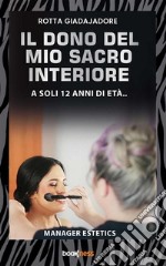 Il dono del mio sacro interioreA soli 12 anni di età…. E-book. Formato EPUB