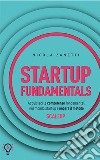 Startup FundamentalsAcquisisci le competenze fondamentali nel mondo startup e impara il metodo SCALEUP. E-book. Formato EPUB ebook