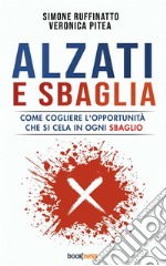 Alzati e sbagliaCome cogliere l’opportunità che si cela in ogni sbaglio. E-book. Formato EPUB