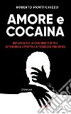 Amore e CocainaEsplorando le connessioni tra Dipendenza Affettiva e Tossicodipendenza. E-book. Formato EPUB ebook di Roberto Prattichizzo