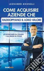 Come acquisire aziende che raddoppiano il loro valoreLe opportunità da cogliere e gli errori da evitare. E-book. Formato EPUB ebook