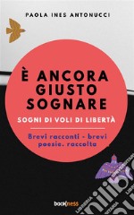 È ancora giusto sognaresogni di voli di libertà. E-book. Formato EPUB ebook