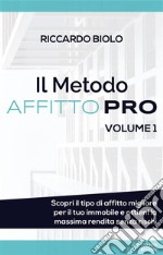 Il Metodo AFFITTO PROScopri il tipo di affitto migliore per il tuo immobile e ottieni la massima rendita senza rischi. E-book. Formato EPUB