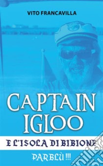 Capitain Igloo e l’isola di BibioneParblù!!!. E-book. Formato EPUB ebook di Capitain Igloo