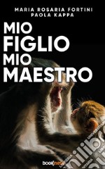 Mio figlio mio maestro. E-book. Formato EPUB ebook