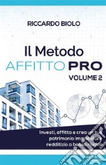 Il Metodo AFFITTO PRO Vol.2Investi, affitta e crea un tuo patrimonio immobiliare redditizio a basso rischio. E-book. Formato EPUB ebook