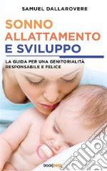 Sonno, allattamento e sviluppoLa guida per una genitorialità responsabile e felice. E-book. Formato EPUB ebook