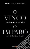 o Vinco o ImparoNon limitare le tue sfide ma sfida i tuoi limiti. E-book. Formato EPUB ebook