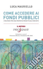 Come accedere ai fondi pubbliciStrategie per una proposta progettuale vincente. E-book. Formato EPUB