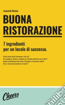 Buona ristorazione7 ingredienti per un locale di successo. E-book. Formato EPUB ebook di Leonardo Dimino