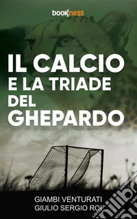 Il calcio e la triade del ghepardo. E-book. Formato EPUB ebook