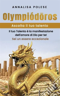 OlympiodorosAscolta il tuo talento. Il tuo talento è la manifestazione dell’amore di Dio per te! Sei un essere eccezionale. E-book. Formato EPUB ebook