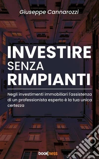 Investire senza rimpiantiNegli investimenti immobiliari l’assistenza di un professionista esperto è la tua unica certezza. E-book. Formato EPUB ebook