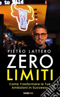 Zero LimitiCome Trasformare le Tue Ambizioni in Successo. E-book. Formato EPUB ebook