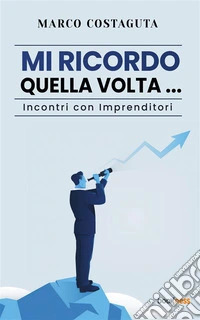 Mi ricordo quella voltaIncontri con imprenditori. E-book. Formato EPUB ebook