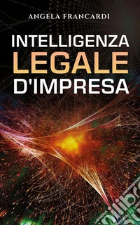 Intelligenza legale d’impresa. E-book. Formato EPUB ebook