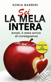 Sei la mela interaAmati, il resto arriva di conseguenza. E-book. Formato EPUB ebook