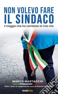 Non volevo fare il sindacoIl viaggio che ha cambiato la mia vita. E-book. Formato EPUB ebook