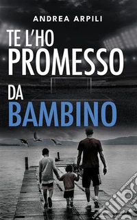 Te l’ho promesso da bambino. E-book. Formato EPUB ebook