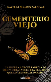 Cementerio ViejoLa hierba a veces parecía de oro y otras veces era el manto que lo llevaba al paraíso. E-book. Formato EPUB ebook