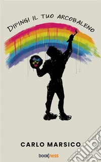 Dipingi il tuo arcobaleno. E-book. Formato EPUB ebook