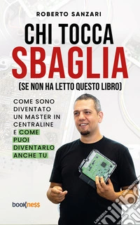 Chi tocca sbaglia (se non ha letto questo libro)Come sono diventato un master in centraline e come puoi diventarlo anche tu. E-book. Formato EPUB ebook