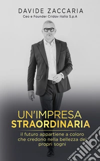 Un’Impresa StraordinariaIl Futuro appartiene a chi crede nella bellezza dei propri sogni. E-book. Formato EPUB ebook