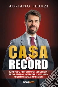 CA$A DA RECORDIl metodo perfetto per vendere in breve tempo e ottenere il massimo profitto senza imprevisti. E-book. Formato EPUB ebook