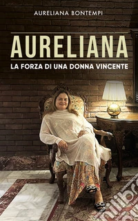 AurelianaLa forza di una donna vincente. E-book. Formato EPUB ebook