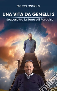 Una vita da gemelli 2Sospeso tra la Terra e il Paradiso. E-book. Formato EPUB ebook
