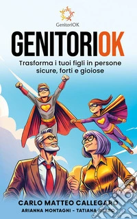 GenitoriOKTrasforma i tuoi figli in persone sicure, forti e gioiose. E-book. Formato EPUB ebook
