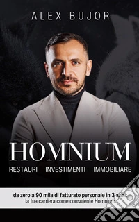 HomniumRestauri - Investimenti - Immobiliare - da zero a 90 mila di fatturato personale in 3 anni: la tua carriera come consulente Homnium. E-book. Formato EPUB ebook