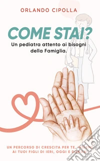 Come Stai?Un pediatra attento ai bisogni della Famiglia. Una Guida consapevole per genitori realisti. E-book. Formato EPUB ebook