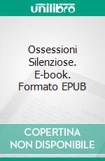 Ossessioni Silenziose. E-book. Formato EPUB ebook